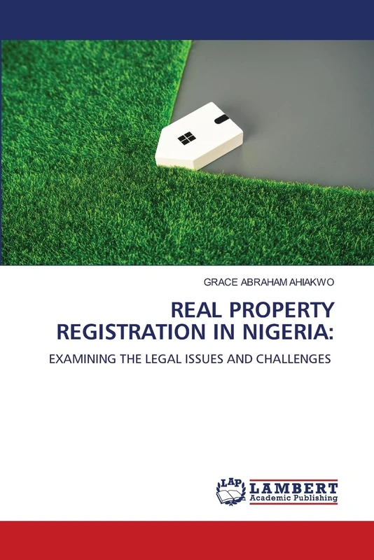 REAL PROPERTY REGISTRATION IN NIGERIA:: EXAMINING THE LEGAL ISSUES AND CHALLENGES