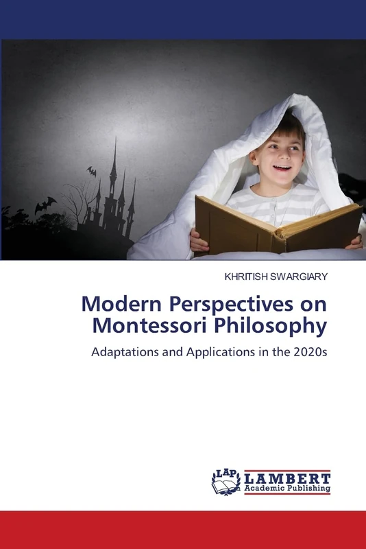 Modern Perspectives on Montessori Philosophy: Adaptations and Applications in the 2020s