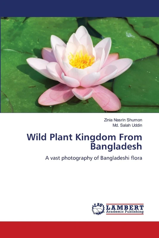 Wild Plant Kingdom From Bangladesh: A vast photography of Bangladeshi flora