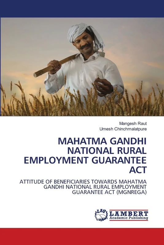 MAHATMA GANDHI NATIONAL RURAL EMPLOYMENT GUARANTEE ACT: ATTITUDE OF BENEFICIARIES TOWARDS MAHATMA GANDHI NATIONAL RURAL EMPLOYMENT GUARANTEE ACT (MGNREGA)
