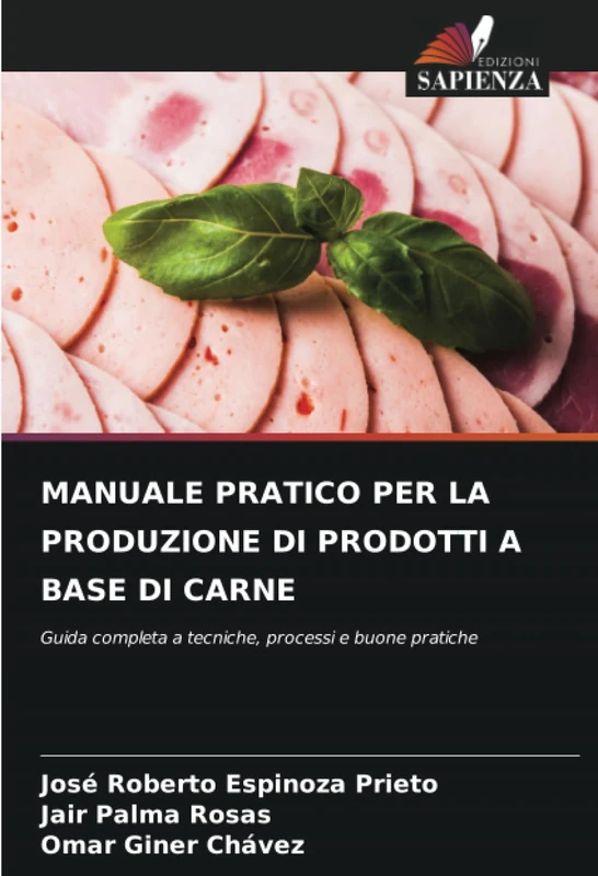 MANUALE PRATICO PER LA PRODUZIONE DI PRODOTTI A BASE DI CARNE: Guida completa a tecniche, processi e buone pratiche