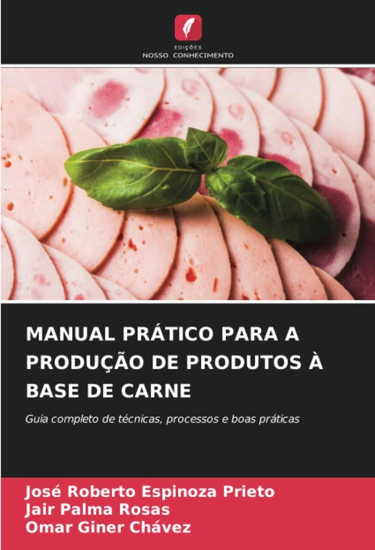 MANUAL PRÁTICO PARA A PRODUÇÃO DE PRODUTOS À BASE DE CARNE: Guia completo de técnicas, processos e boas práticas