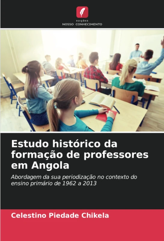 Estudo histórico da formação de professores em Angola: Abordagem da sua periodização no contexto do ensino primário de 1962 a 2013