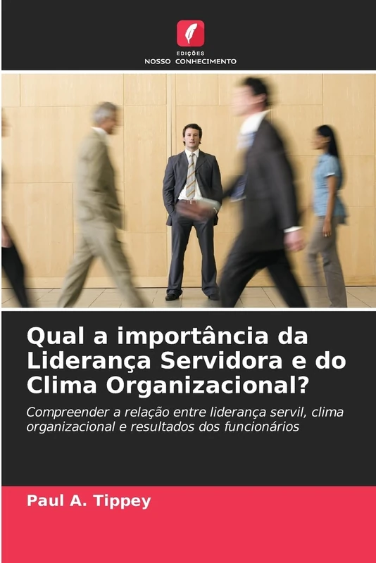 Qual a importância da Liderança Servidora e do Clima Organizacional?: Compreender a relação entre liderança servil, clima organizacional e resultados dos funcionários - Image 1