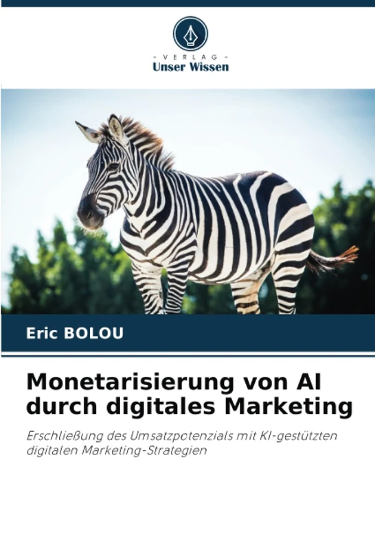 Monetarisierung von AI durch digitales Marketing: Erschließung des Umsatzpotenzials mit KI-gestützten digitalen Marketing-Strategien