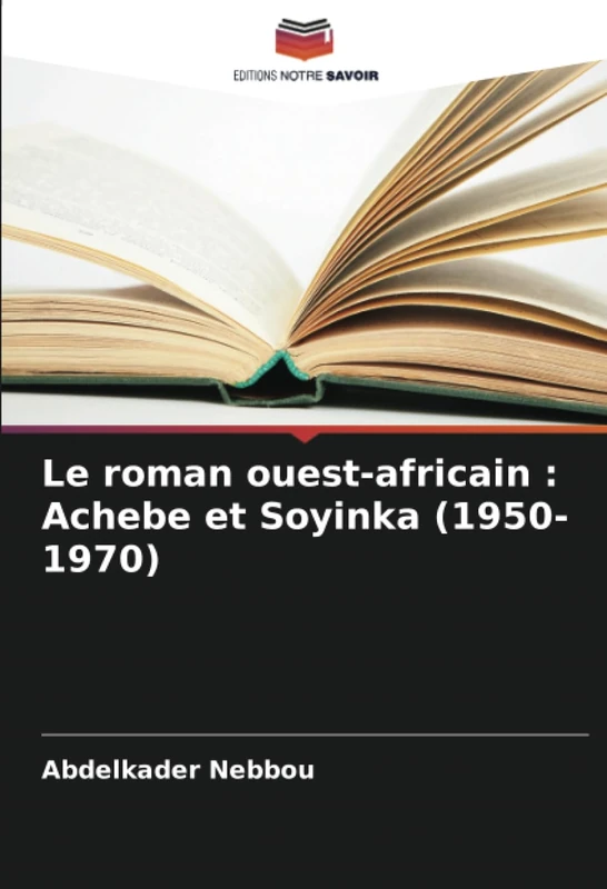 Le roman ouest-africain : Achebe et Soyinka (1950-1970)