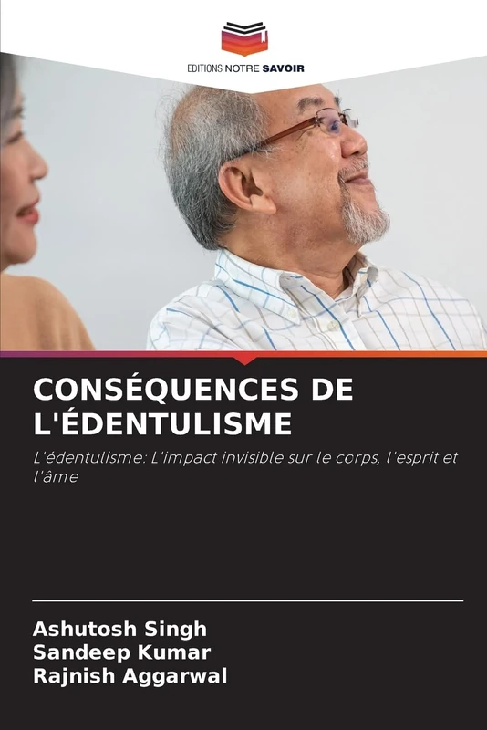 CONSÉQUENCES DE L'ÉDENTULISME: L'édentulisme: L'impact invisible sur le corps, l'esprit et l'âme
