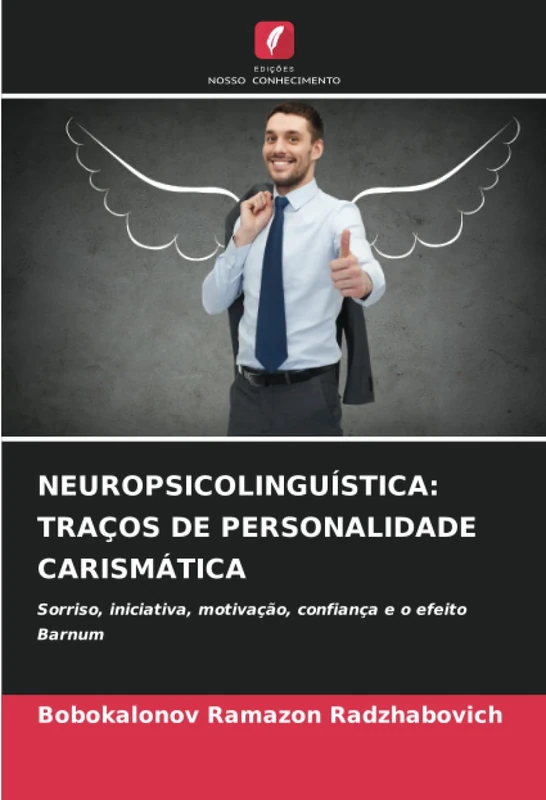 NEUROPSICOLINGUÍSTICA: TRAÇOS DE PERSONALIDADE CARISMÁTICA: Sorriso, iniciativa, motivação, confiança e o efeito Barnum