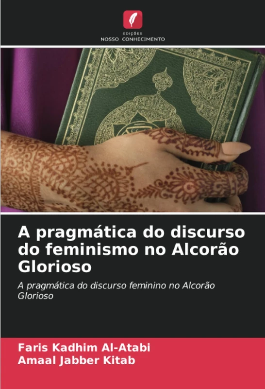 A pragmática do discurso do feminismo no Alcorão Glorioso: A pragmática do discurso feminino no Alcorão Glorioso