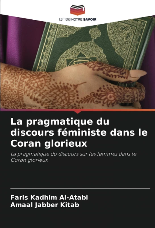 La pragmatique du discours féministe dans le Coran glorieux: La pragmatique du discours sur les femmes dans le Coran glorieux