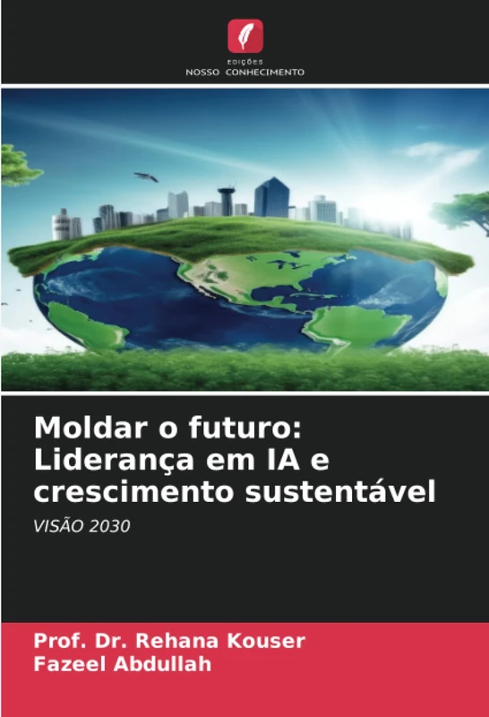 Moldar o futuro: Liderança em IA e crescimento sustentável: VISÃO 2030