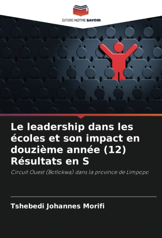 Le leadership dans les écoles et son impact en douzième année (12) Résultats en S: Circuit Ouest (Botlokwa) dans la province de Limpopo - Image 1