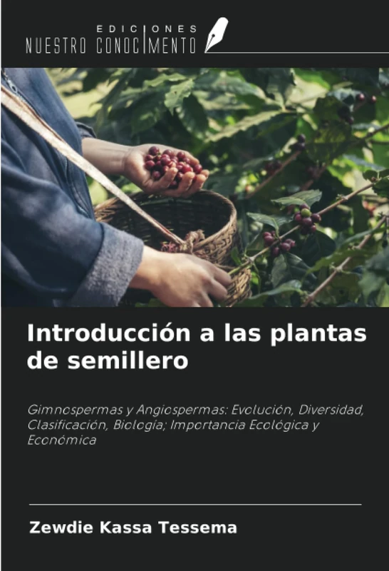 Introducción a las plantas de semillero: Gimnospermas y Angiospermas: Evolución, Diversidad, Clasificación, Biología; Importancia Ecológica y Económica