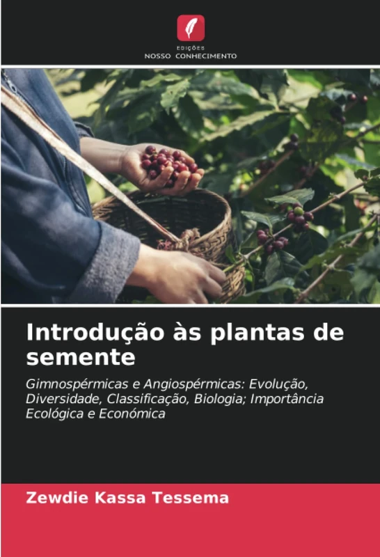Introdução às plantas de semente: Gimnospérmicas e Angiospérmicas: Evolução, Diversidade, Classificação, Biologia; Importância Ecológica e Económica