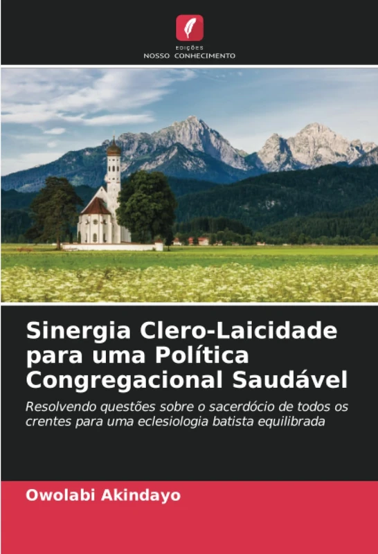 Sinergia Clero-Laicidade para uma Política Congregacional Saudável: Resolvendo questões sobre o sacerdócio de todos os crentes para uma eclesiologia batista equilibrada