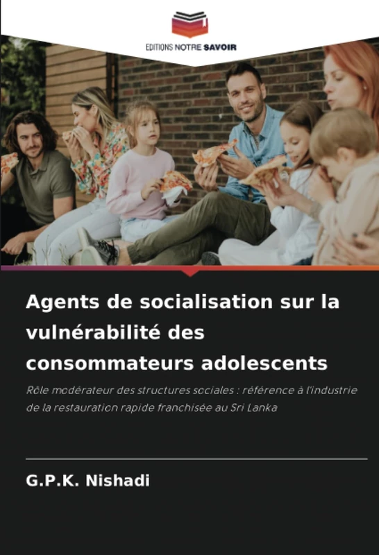 Agents de socialisation sur la vulnérabilité des consommateurs adolescents: Rôle modérateur des structures sociales : référence à l'industrie de la restauration rapide franchisée au Sri Lanka - Image 1
