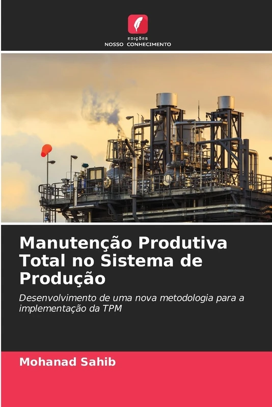 Manutenção Produtiva Total no Sistema de Produção: Desenvolvimento de uma nova metodologia para a implementação da TPM