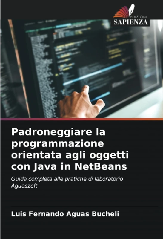 Padroneggiare la programmazione orientata agli oggetti con Java in NetBeans: Guida completa alle pratiche di laboratorio Aguaszoft