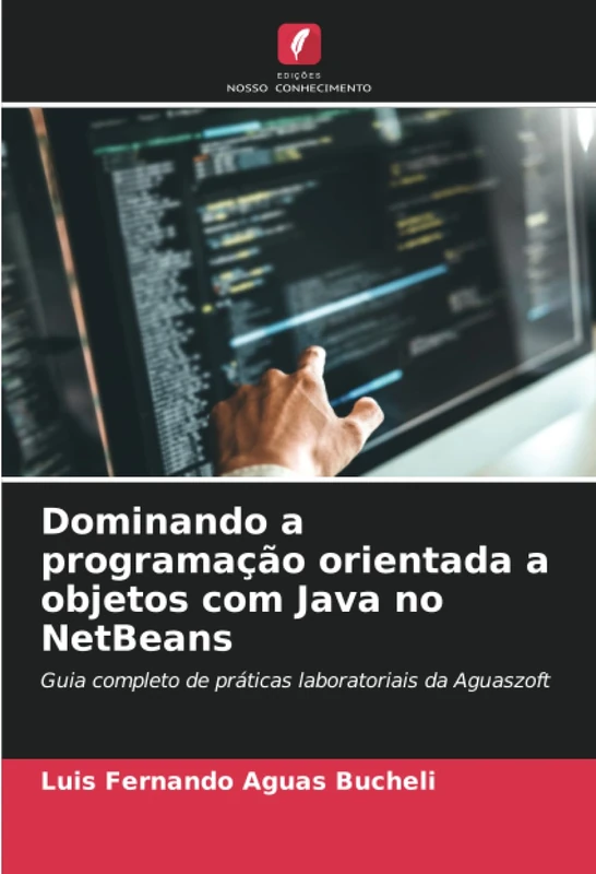 Dominando a programação orientada a objetos com Java no NetBeans: Guia completo de práticas laboratoriais da Aguaszoft