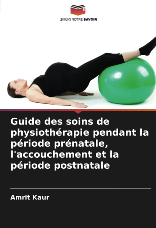 Guide des soins de physiothérapie pendant la période prénatale, l'accouchement et la période postnatale