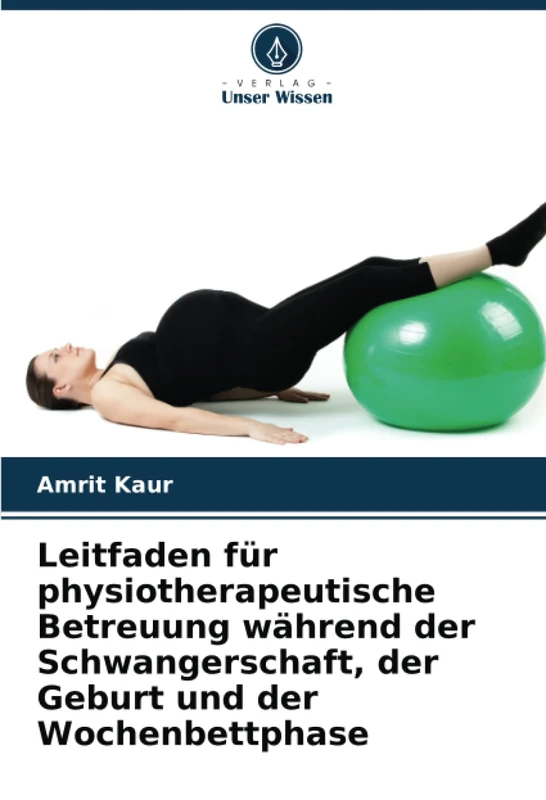Leitfaden für physiotherapeutische Betreuung während der Schwangerschaft, der Geburt und der Wochenbettphase