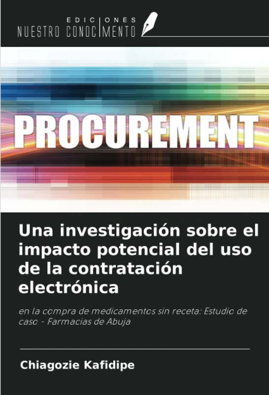 Una investigación sobre el impacto potencial del uso de la contratación electrónica: en la compra de medicamentos sin receta: Estudio de caso - Farmacias de Abuja