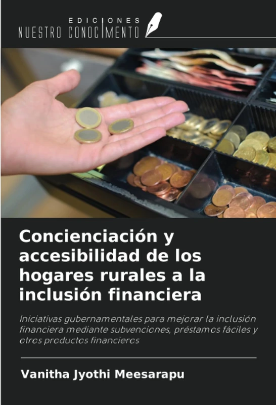 Concienciación y accesibilidad de los hogares rurales a la inclusión financiera: Iniciativas gubernamentales para mejorar la inclusión financiera ... fáciles y otros productos financieros