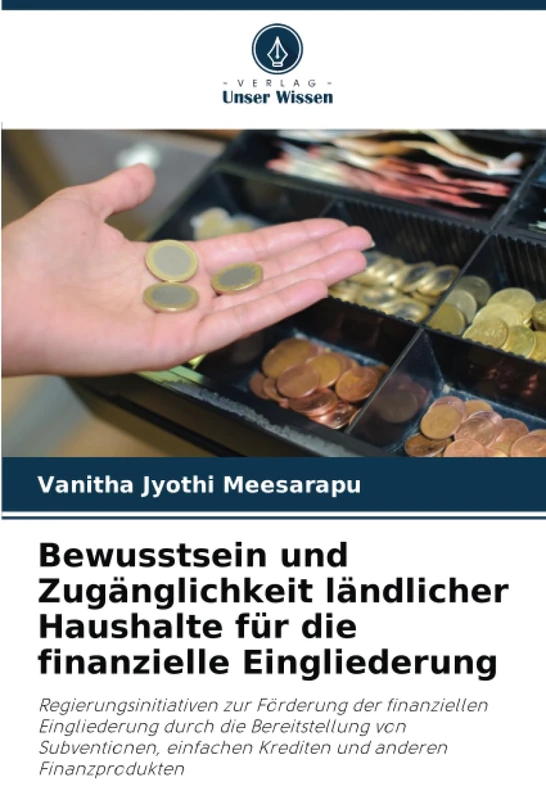 Bewusstsein und Zugänglichkeit ländlicher Haushalte für die finanzielle Eingliederung: Regierungsinitiativen zur Förderung der finanziellen ... Krediten und anderen Finanzprodukten