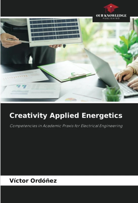 Creativity Applied Energetics: Competencies in Academic Praxis for Electrical Engineering