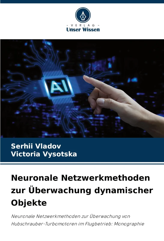 Neuronale Netzwerkmethoden zur Überwachung dynamischer Objekte: Neuronale Netzwerkmethoden zur Überwachung von Hubschrauber-Turbomotoren im Flugbetrieb: Monographie