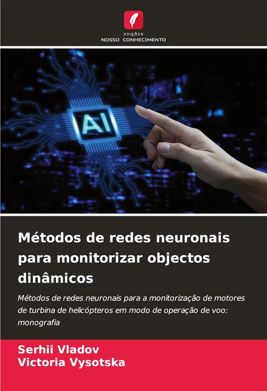 Métodos de redes neuronais para monitorizar objectos dinâmicos: Métodos de redes neuronais para a monitorização de motores de turbina de helicópteros em modo de operação de voo: monografia