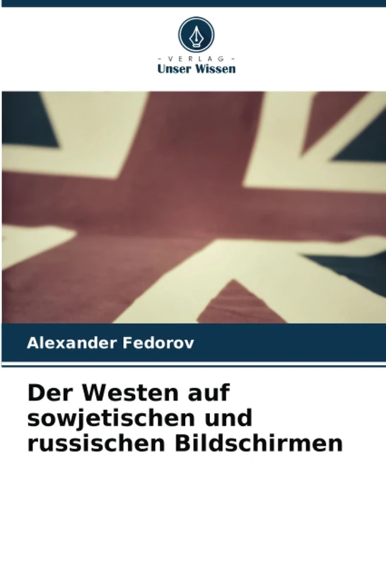 Der Westen auf sowjetischen und russischen Bildschirmen