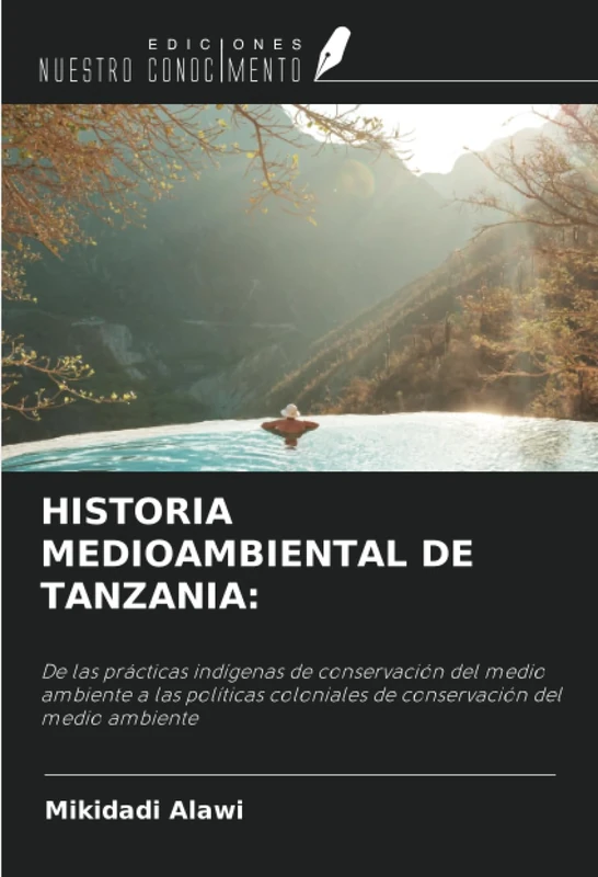HISTORIA MEDIOAMBIENTAL DE TANZANIA:: De las prácticas indígenas de conservación del medio ambiente a las políticas coloniales de conservación del medio ambiente