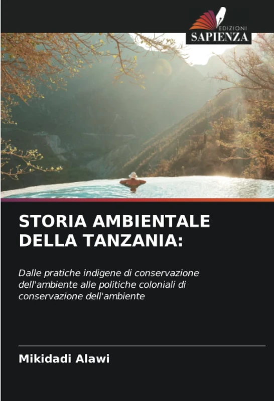 STORIA AMBIENTALE DELLA TANZANIA:: Dalle pratiche indigene di conservazione dell'ambiente alle politiche coloniali di conservazione dell'ambiente