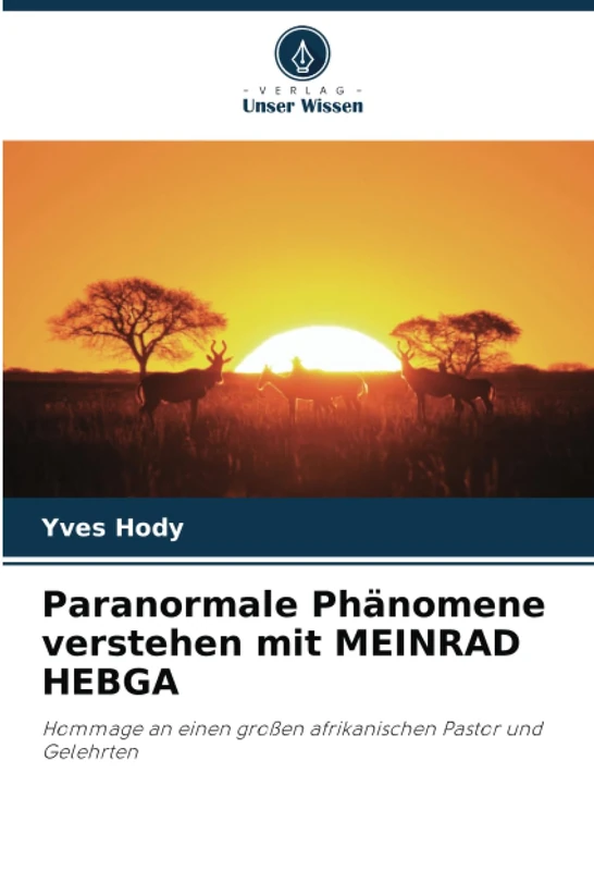 Paranormale Phänomene verstehen mit MEINRAD HEBGA: Hommage an einen großen afrikanischen Pastor und Gelehrten
