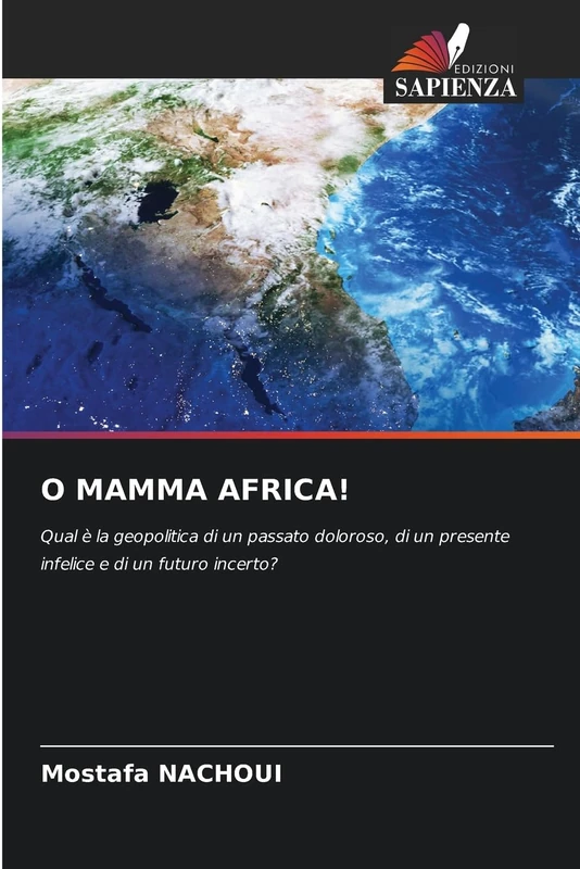 O MAMMA AFRICA!: Qual è la geopolitica di un passato doloroso, di un presente infelice e di un futuro incerto?