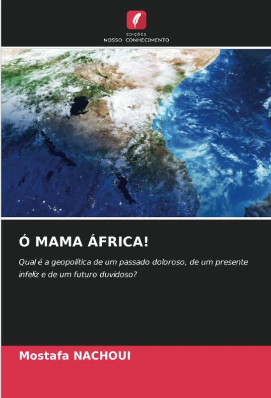 Ó MAMA ÁFRICA!: Qual é a geopolítica de um passado doloroso, de um presente infeliz e de um futuro duvidoso?