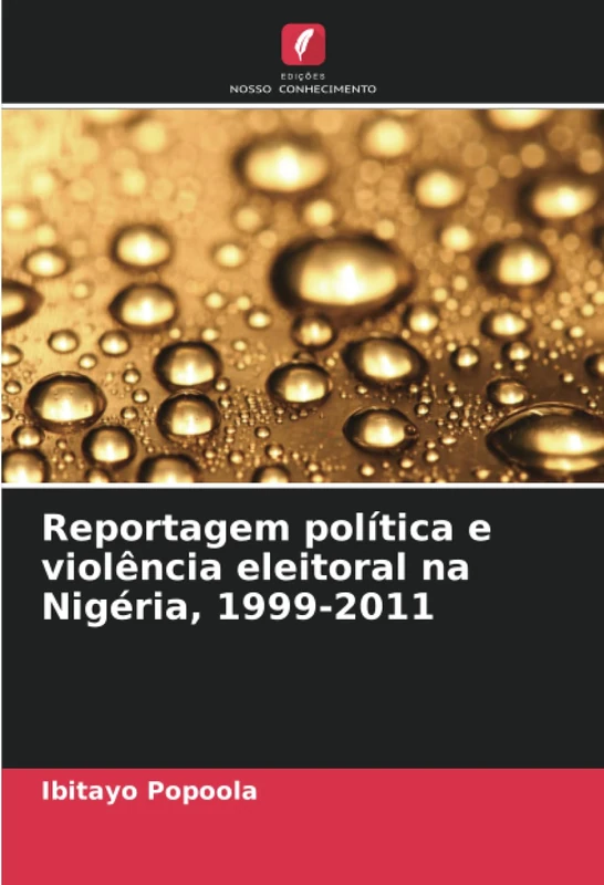 Reportagem política e violência eleitoral na Nigéria, 1999-2011
