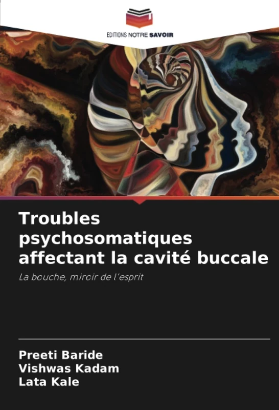Troubles psychosomatiques affectant la cavité buccale: La bouche, miroir de l'esprit
