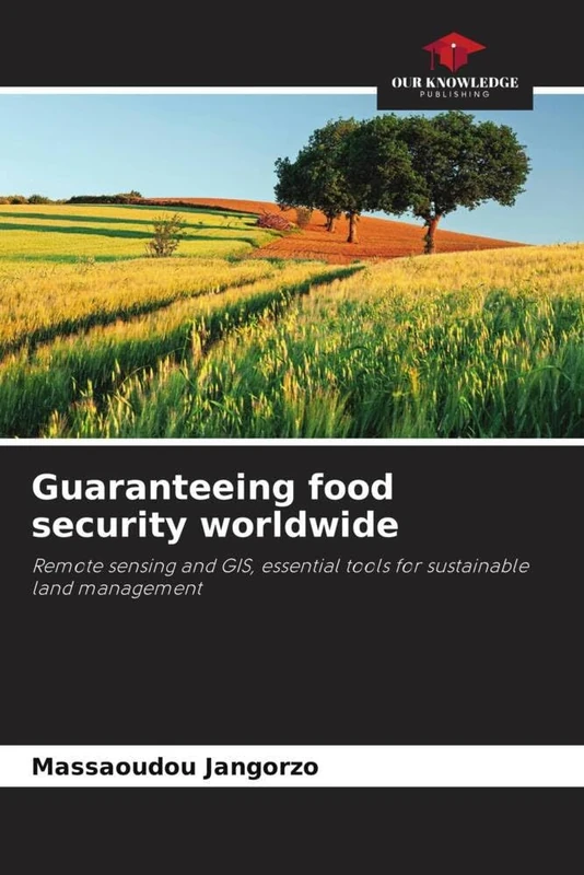 Guaranteeing food security worldwide: Remote sensing and GIS, essential tools for sustainable land management