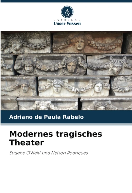 Modernes tragisches Theater: Eugene O'Neill und Nelson Rodrigues