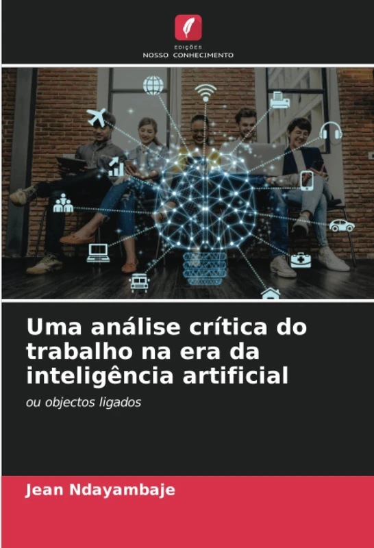 Uma análise crítica do trabalho na era da inteligência artificial: ou objectos ligados