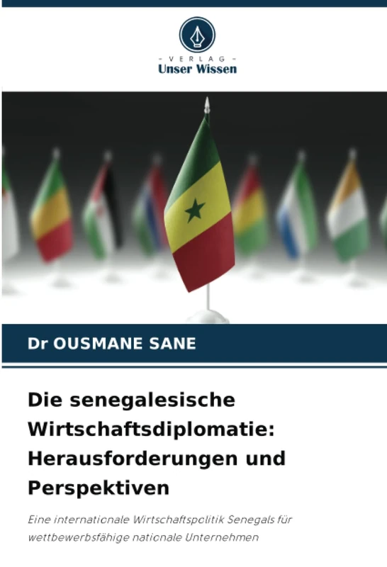 Die senegalesische Wirtschaftsdiplomatie: Herausforderungen und Perspektiven: Eine internationale Wirtschaftspolitik Senegals für wettbewerbsfähige nationale Unternehmen - Image 1