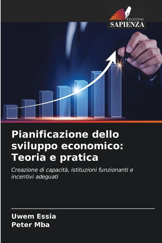 Pianificazione dello sviluppo economico: Teoria e pratica: Creazione di capacità, istituzioni funzionanti e incentivi adeguati
