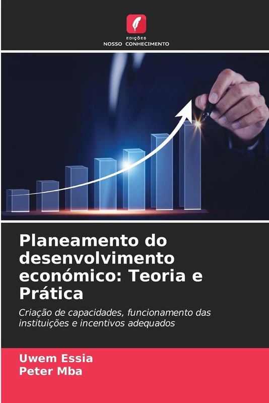 Planeamento do desenvolvimento económico: Teoria e Prática: Criação de capacidades, funcionamento das instituições e incentivos adequados