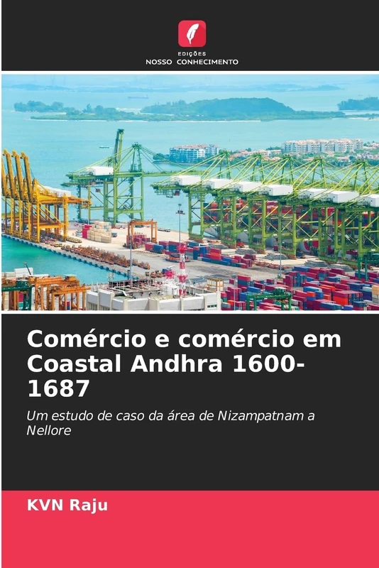 Comércio e comércio em Coastal Andhra 1600-1687: Um estudo de caso da área de Nizampatnam a Nellore