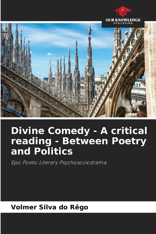Divine Comedy - A critical reading - Between Poetry and Politics: Epic Poetic Literary Psychosociodrama