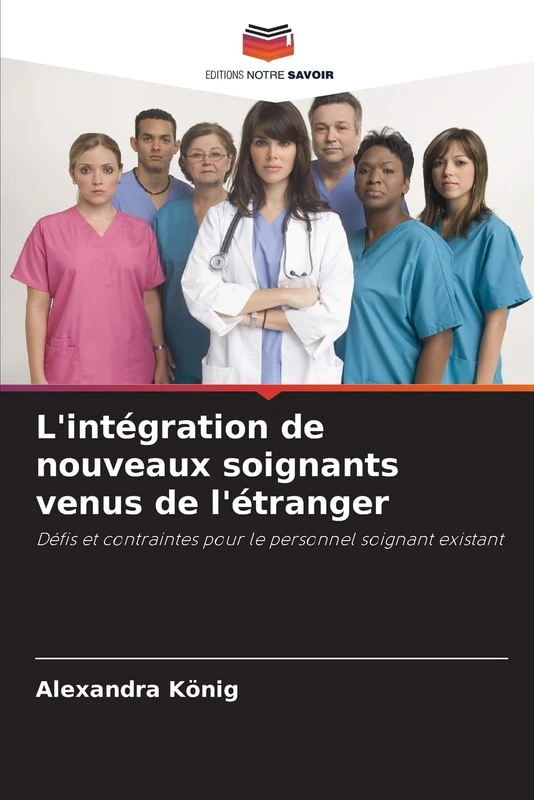 L'intégration de nouveaux soignants venus de l'étranger: Défis et contraintes pour le personnel soignant existant