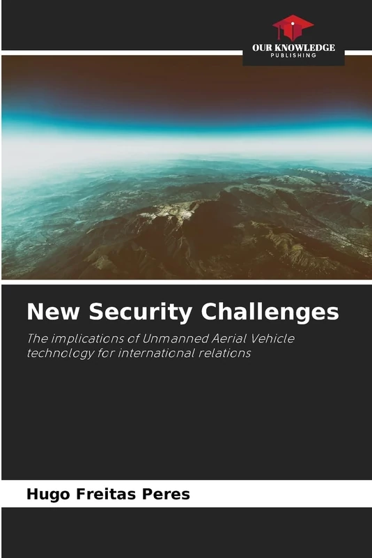 New Security Challenges: The implications of Unmanned Aerial Vehicle technology for international relations
