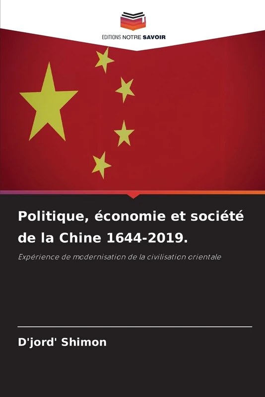 Politique, économie et société de la Chine 1644-2019.: Expérience de modernisation de la civilisation orientale